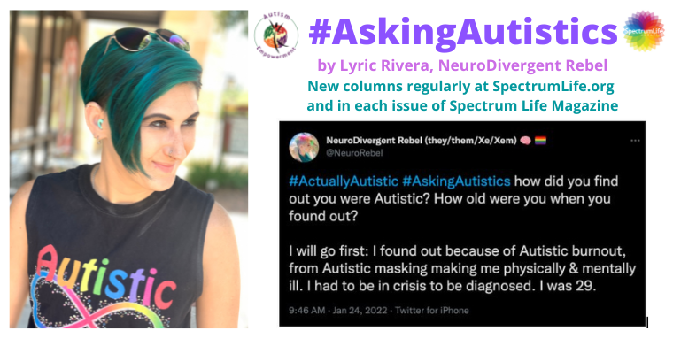 #AskingAutistics by Lyric Rivera, NeuroDivergent Rebel New columns regularly at SpectrumLife.org and in each issue of Spectrum Life Magazine