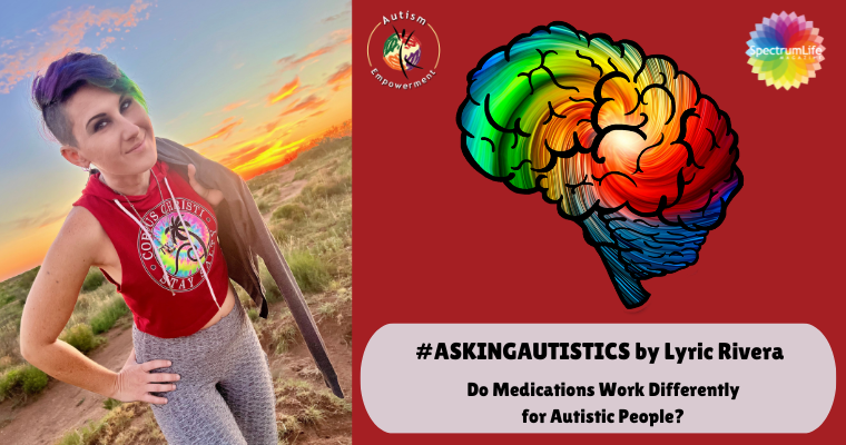 #AskingAutistics Do Medications Work Differently for Autistic People?